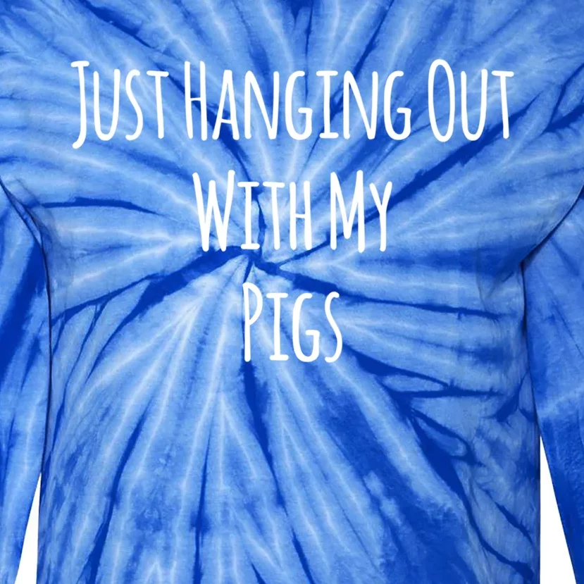 Just Hanging Out With My Pigs Meaningful Gift Tie-Dye Long Sleeve Shirt