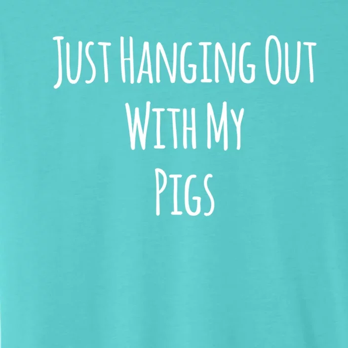 Just Hanging Out With My Pigs Meaningful Gift ChromaSoft Performance T-Shirt