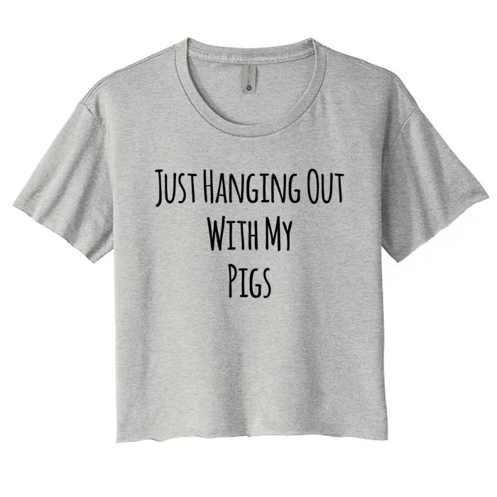 Just Hanging Out With My Pigs Meaningful Gift Women's Crop Top Tee