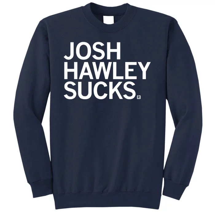 Josh Hawley Sucks Tall Sweatshirt