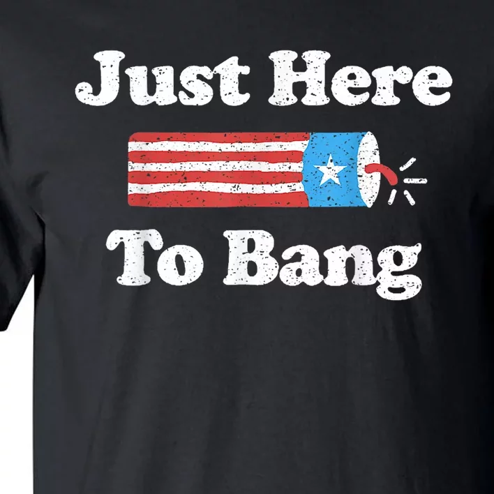 Just Here To Bang Funny 4th July American Flag Tall T-Shirt