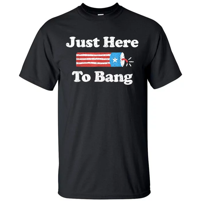 Just Here To Bang Funny 4th July American Flag Tall T-Shirt