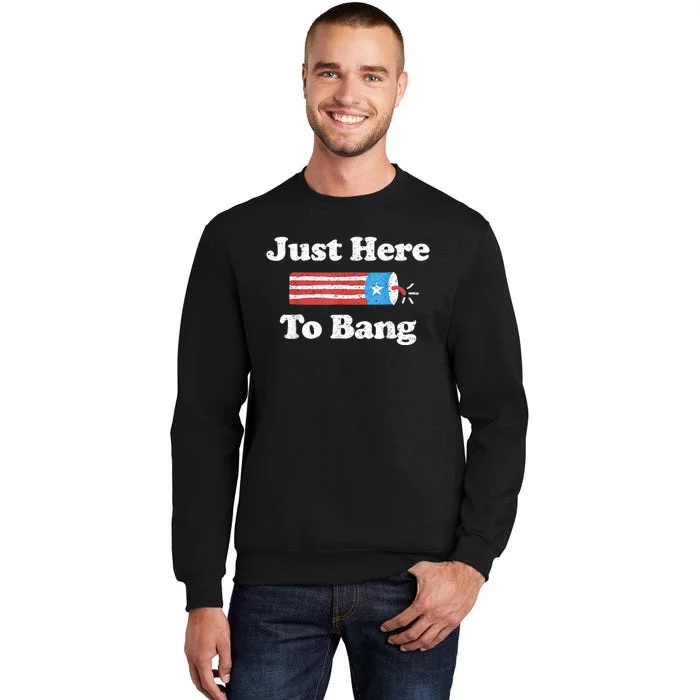 Just Here To Bang Funny 4th July American Flag Tall Sweatshirt