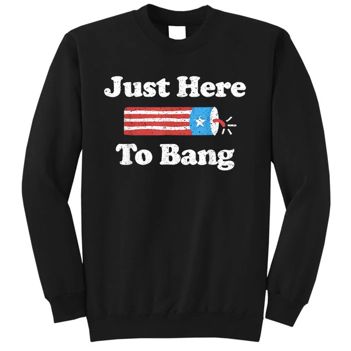 Just Here To Bang Funny 4th July American Flag Tall Sweatshirt