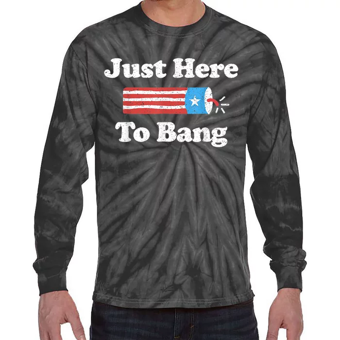 Just Here To Bang Funny 4th July American Flag Tie-Dye Long Sleeve Shirt