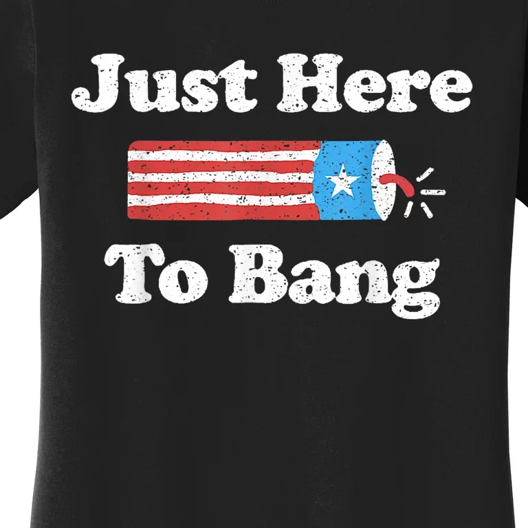 Just Here To Bang Funny 4th July American Flag Women's T-Shirt