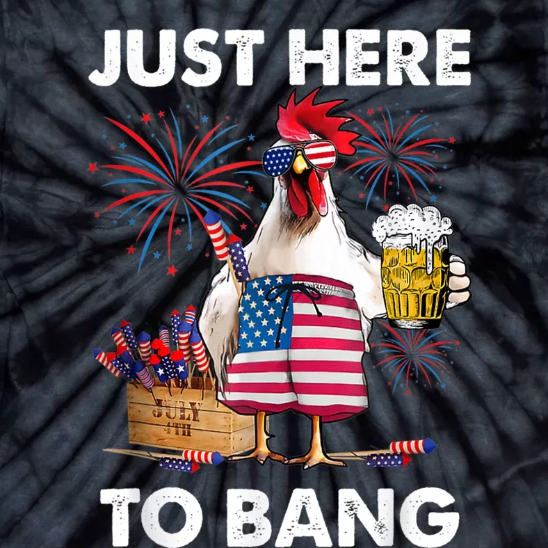 Just Here To Bang USA Flag Funny 4th Of July Chicken Beer Tie-Dye T-Shirt