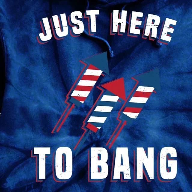 Just Here To Bang Funny 4th Of July Tie Dye Hoodie