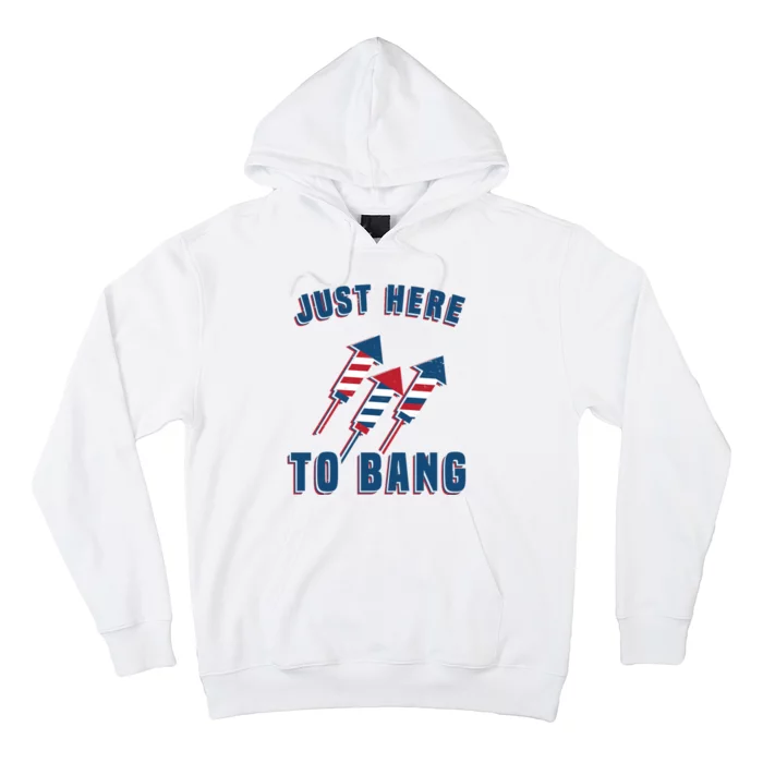 Just Here To Bang Funny 4th Of July Hoodie