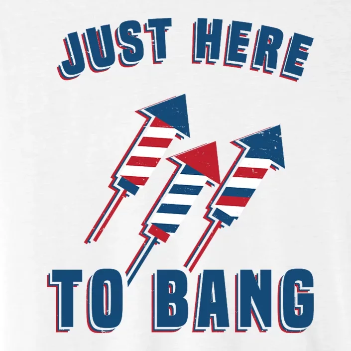 Just Here To Bang Funny 4th Of July ChromaSoft Performance T-Shirt