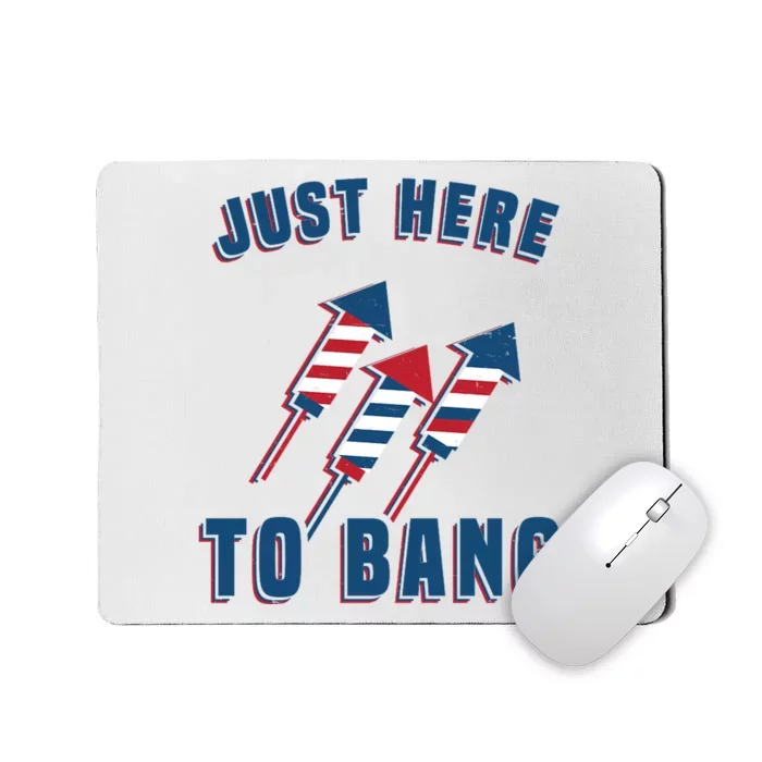 Just Here To Bang Funny 4th Of July Mousepad