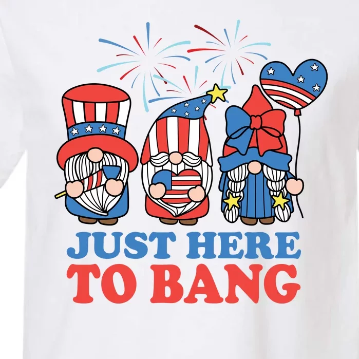 Just Here To Bang Gnome 4th Of July Garment-Dyed Heavyweight T-Shirt