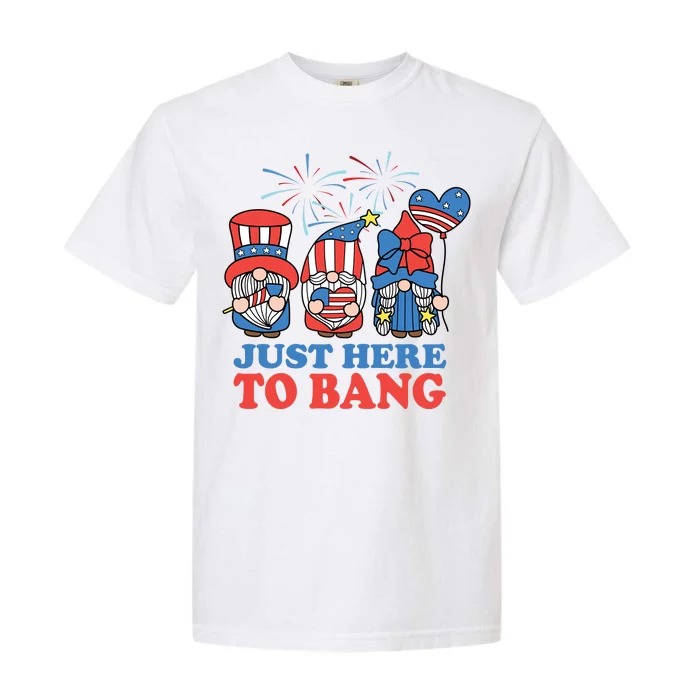 Just Here To Bang Gnome 4th Of July Garment-Dyed Heavyweight T-Shirt