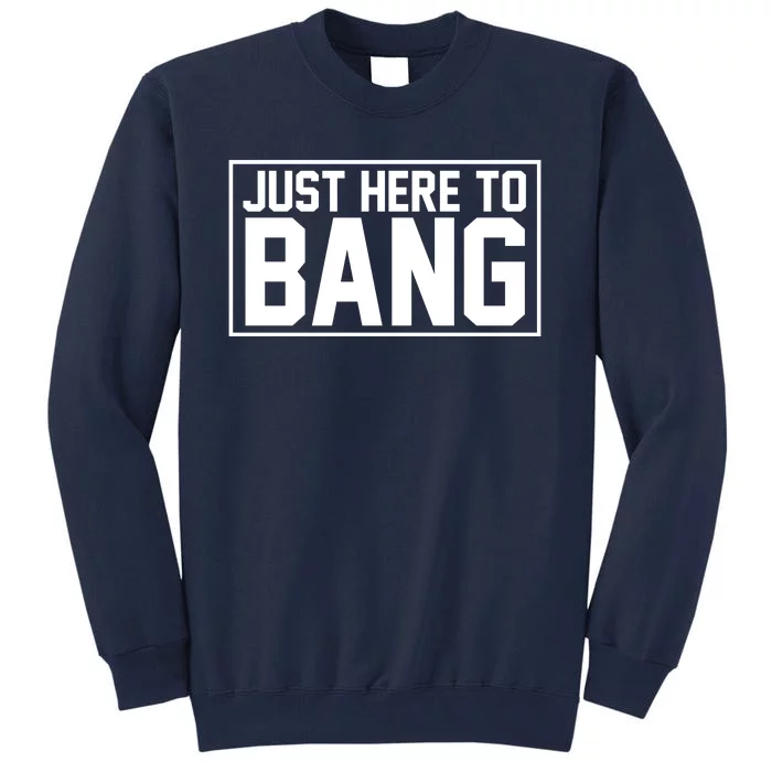 Just Here To Bang 4th Of July Tall Sweatshirt