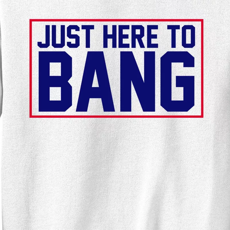 Just Here To Bang 4th Of July Sweatshirt