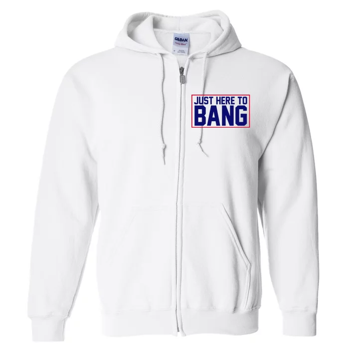 Just Here To Bang 4th Of July Full Zip Hoodie