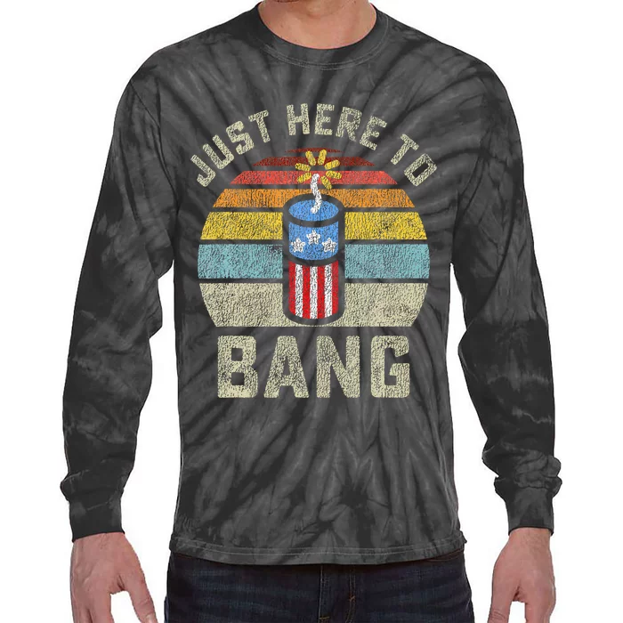 Just Here to Bang Funny 4th of July Fourth of July Tie-Dye Long Sleeve Shirt