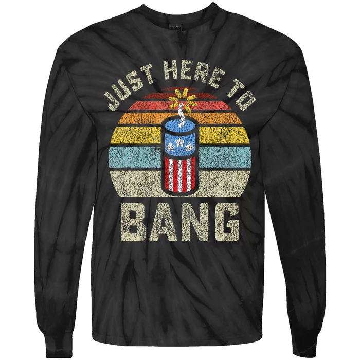 Just Here to Bang Funny 4th of July Fourth of July Tie-Dye Long Sleeve Shirt