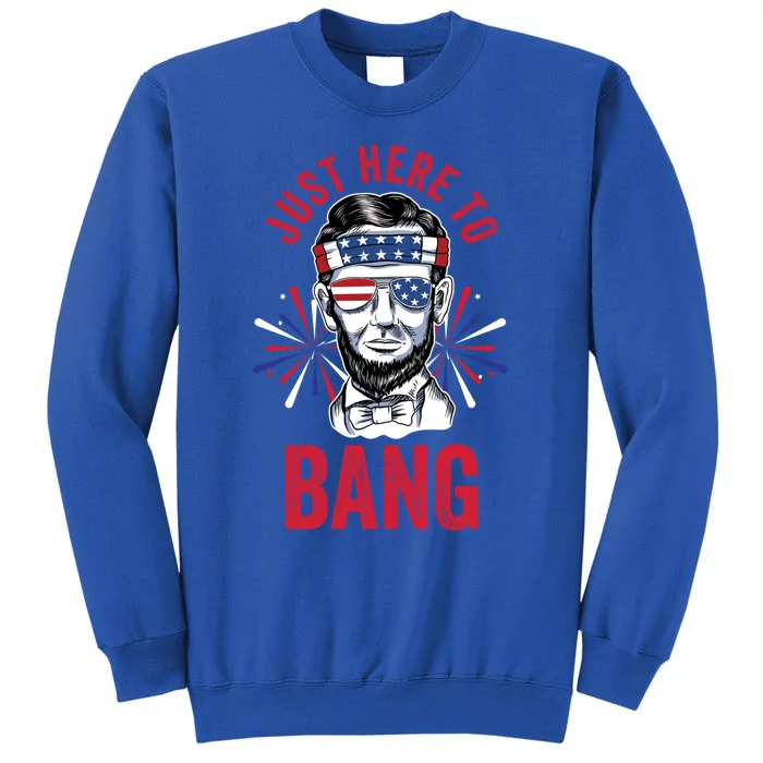 Just Here To Bang Fireworks Director Lincoln Great Gift Tall Sweatshirt