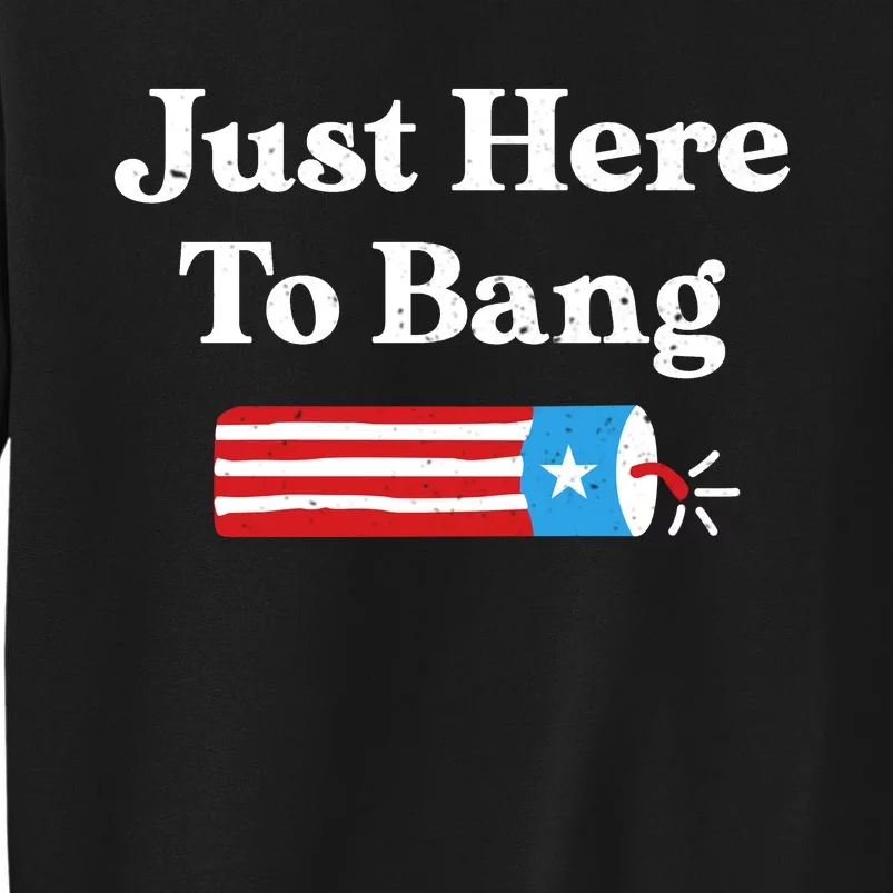 Just Here To Bang 4th Of July Sweatshirt