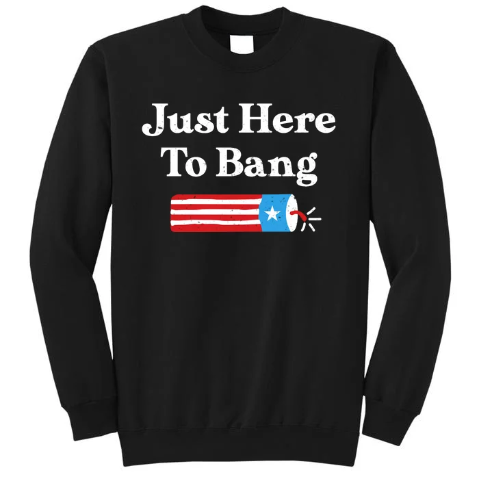 Just Here To Bang 4th Of July Sweatshirt