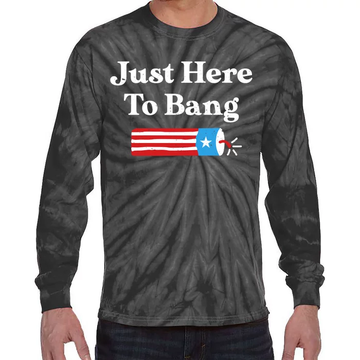 Just Here To Bang 4th Of July Tie-Dye Long Sleeve Shirt