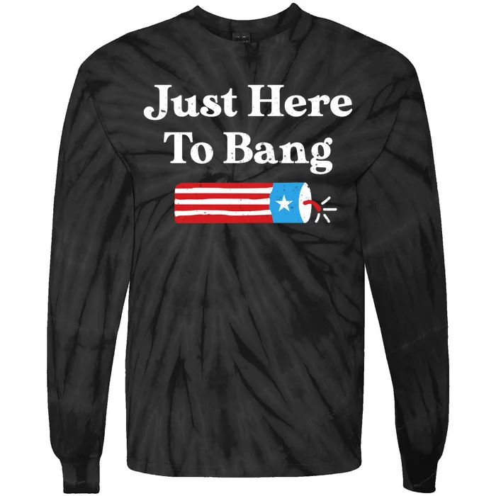 Just Here To Bang 4th Of July Tie-Dye Long Sleeve Shirt