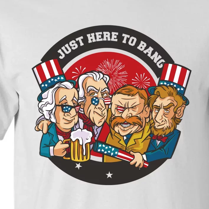 Just Here To Bang American Presidents Tall T-Shirt