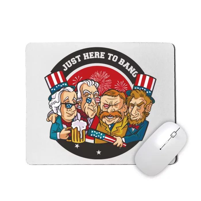 Just Here To Bang American Presidents Mousepad