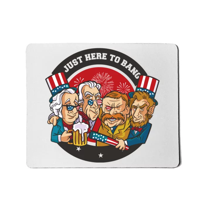 Just Here To Bang American Presidents Mousepad