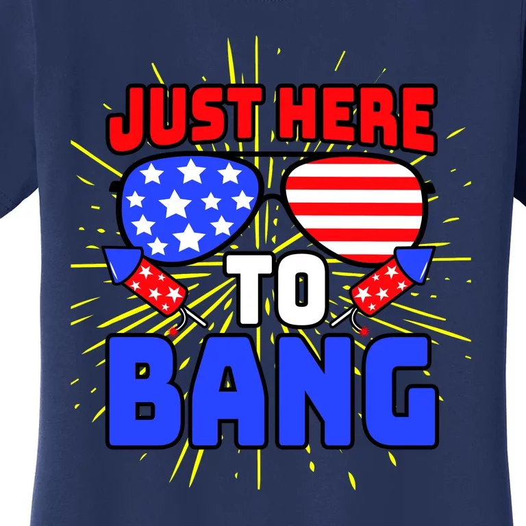 Just Here To Bang Funny 4th Of July USA Merica America Women's T-Shirt