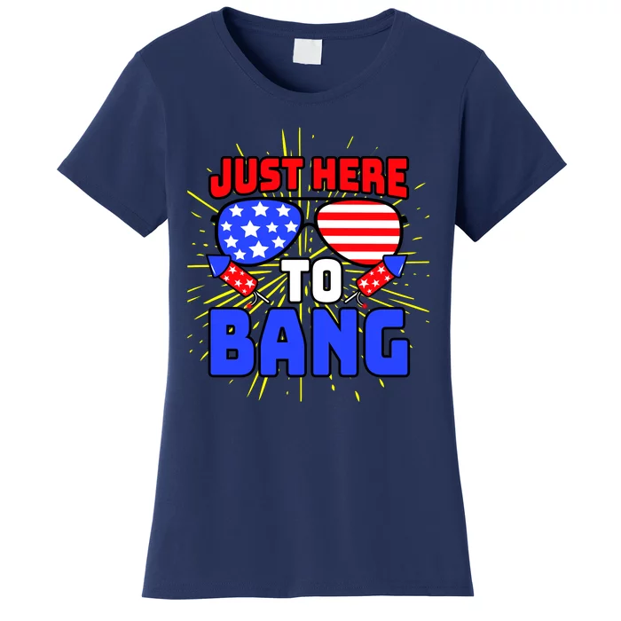 Just Here To Bang Funny 4th Of July USA Merica America Women's T-Shirt