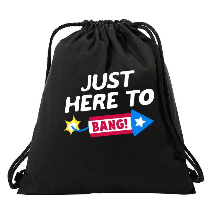 Just Here To Bang Funny Fireworks 4th Of July Fourth Of July Drawstring Bag