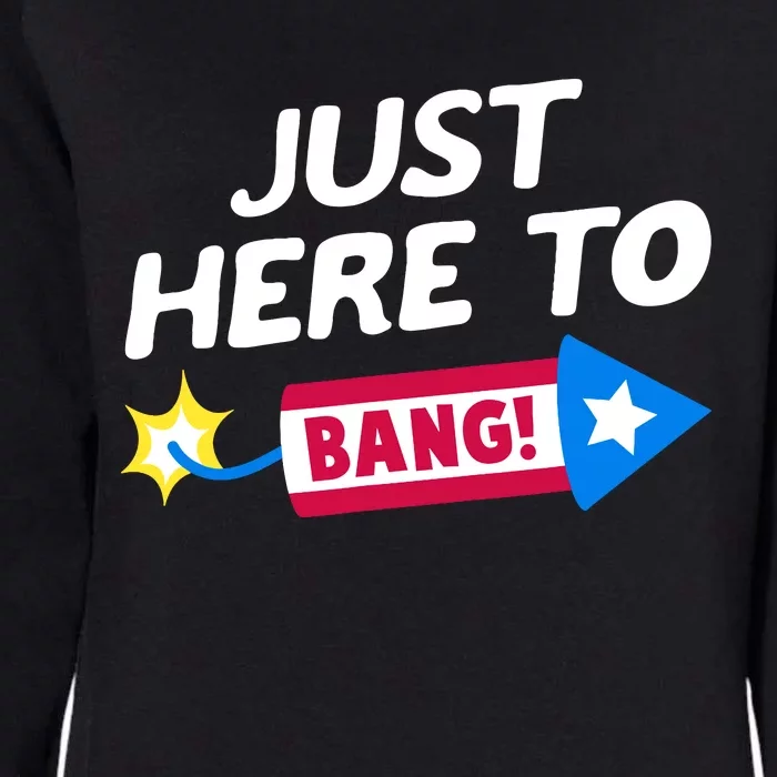 Just Here To Bang Funny Fireworks 4th Of July Fourth Of July Womens California Wash Sweatshirt