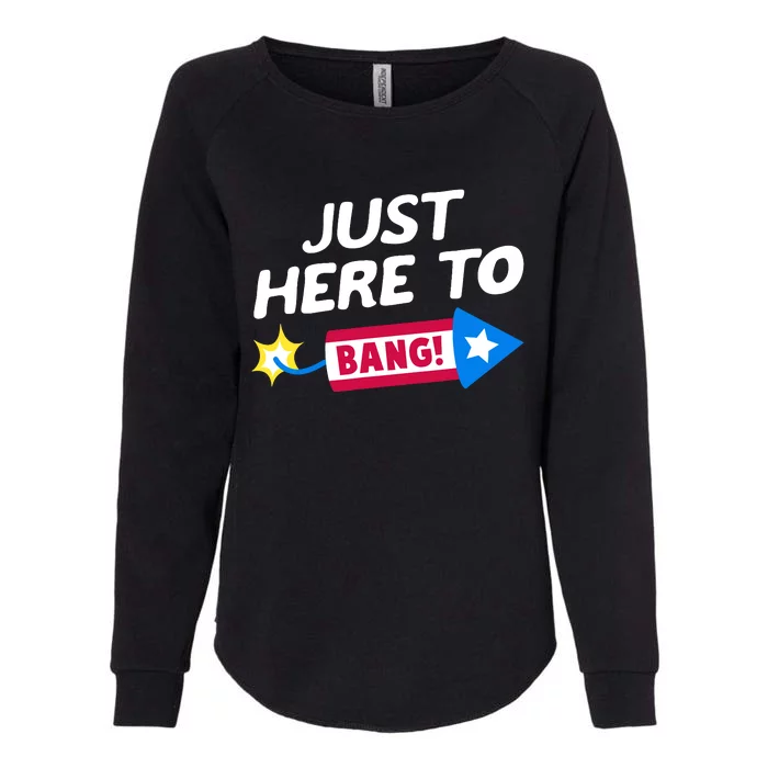 Just Here To Bang Funny Fireworks 4th Of July Fourth Of July Womens California Wash Sweatshirt