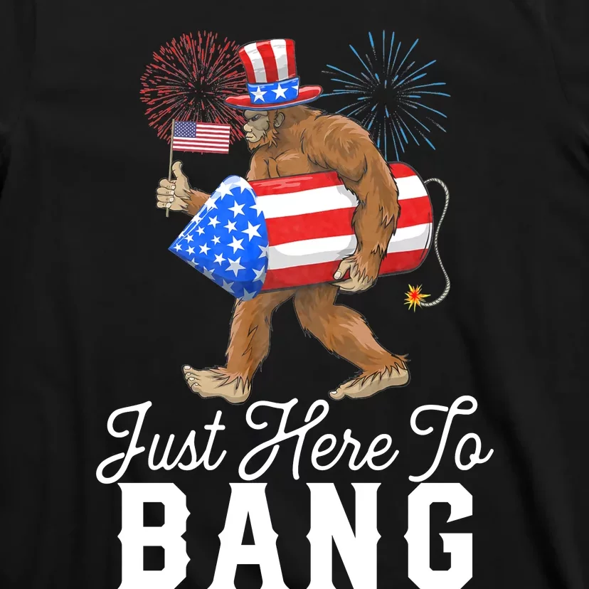 Just Here To Bang Patriotic Bigfoot 4th Of July American Flag Sasquatch T-Shirt