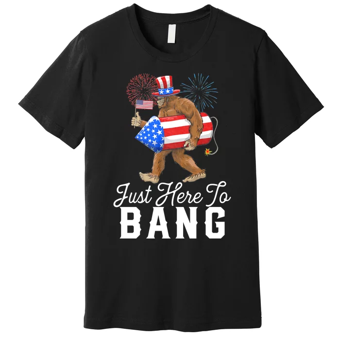 Just Here To Bang Patriotic Bigfoot 4th Of July American Flag Sasquatch Premium T-Shirt