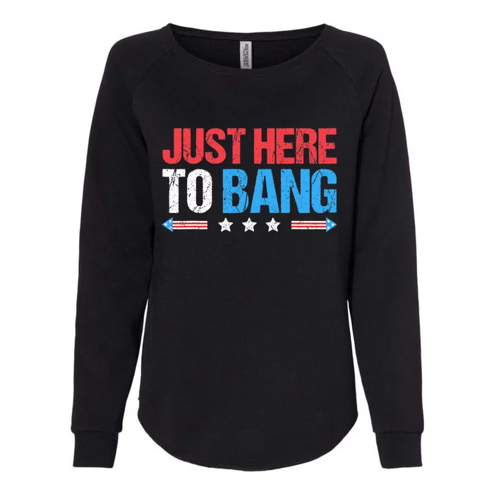 Just Here To Bang Funny Fireworks 4th Of July Womens California Wash Sweatshirt