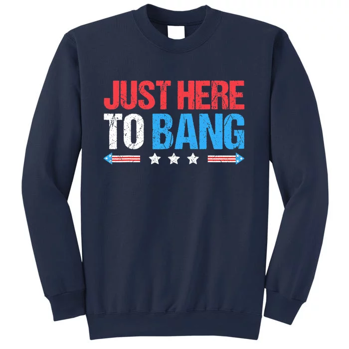 Just Here To Bang Funny Fireworks 4th Of July Sweatshirt