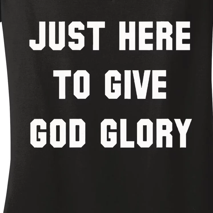 Just Here To Give God Glory Women's V-Neck T-Shirt