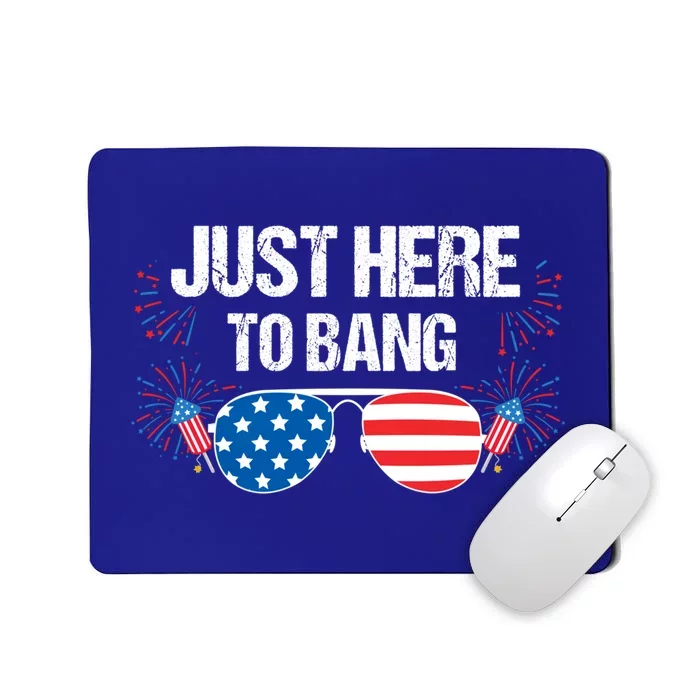 Just Here To Bang 4th Of July Fireworks Director Gift Mousepad