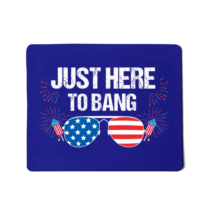 Just Here To Bang 4th Of July Fireworks Director Gift Mousepad