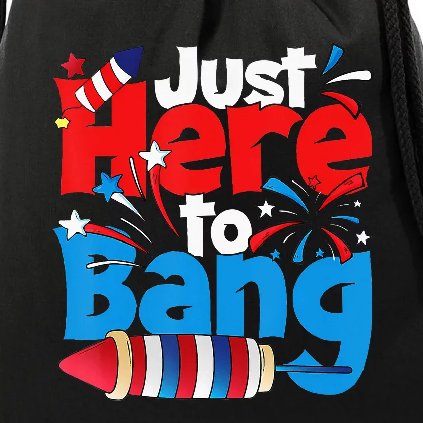 Just Here To Bang 4th Of July Independence Day Patriotic Drawstring Bag