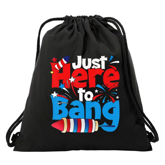 Just Here To Bang 4th Of July Independence Day Patriotic Drawstring Bag