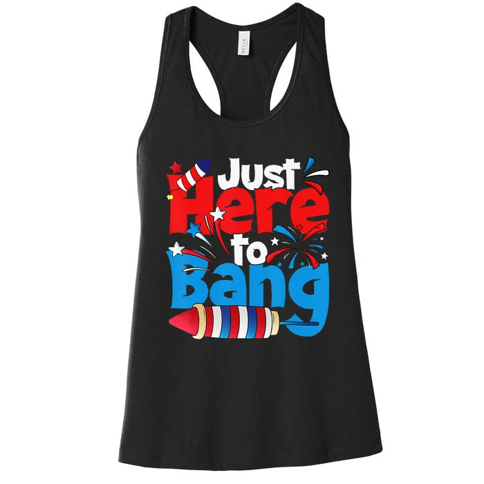 Just Here To Bang 4th Of July Independence Day Patriotic Women's Racerback Tank