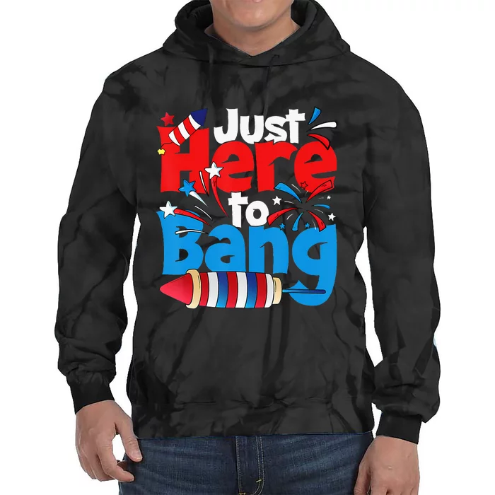 Just Here To Bang 4th Of July Independence Day Patriotic Tie Dye Hoodie