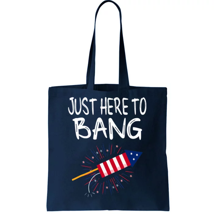 Just Here To Bang Funny Fireworks 4th Of July Tote Bag