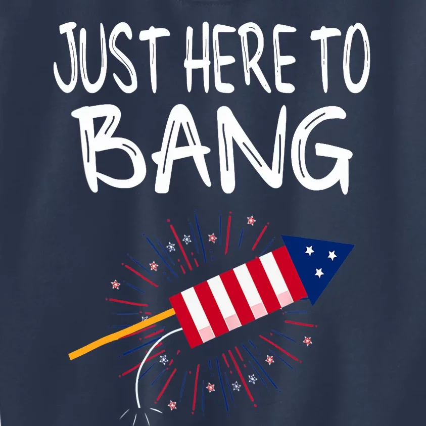 Just Here To Bang Funny Fireworks 4th Of July Kids Sweatshirt