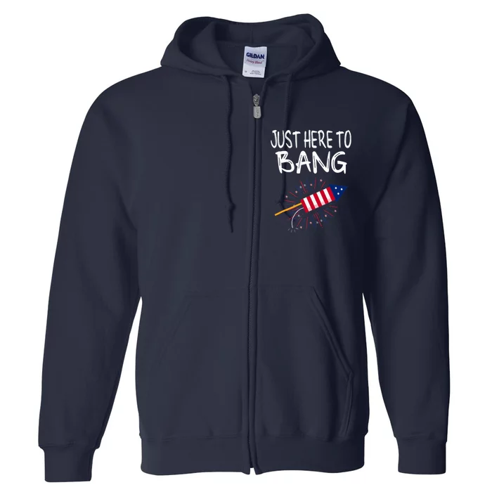 Just Here To Bang Funny Fireworks 4th Of July Full Zip Hoodie