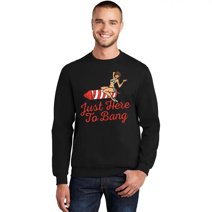 Just Here To Bang Fireworks Funny 4th of July Tall Sweatshirt